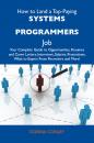 Скачать How to Land a Top-Paying Systems programmers Job: Your Complete Guide to Opportunities, Resumes and Cover Letters, Interviews, Salaries, Promotions, What to Expect From Recruiters and More - Conley Donna