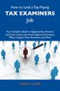 Скачать How to Land a Top-Paying Tax examiners Job: Your Complete Guide to Opportunities, Resumes and Cover Letters, Interviews, Salaries, Promotions, What to Expect From Recruiters and More - Oliver Martha