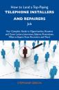 Скачать How to Land a Top-Paying Telephone installers and repairers Job: Your Complete Guide to Opportunities, Resumes and Cover Letters, Interviews, Salaries, Promotions, What to Expect From Recruiters and More - Gibson Stephanie