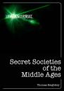 Скачать Secret Societies of the Middle Ages - Thomas Keightley