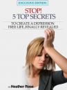 Скачать Depression Help: Stop! - 5 Top Secrets To Create A Depression Free Life..Finally Revealed - Heather Rose