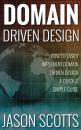 Скачать Domain Driven Design : How to Easily Implement Domain Driven Design - A Quick & Simple Guide - Jason Scotts