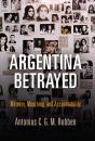 Скачать Argentina Betrayed - Antonius C. G. M. Robben