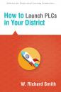 Скачать How to Launch PLCs in Your District - W. Richard Smith