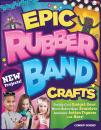 Скачать Epic Rubber Band Crafts - Colleen Dorsey