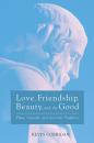 Скачать Love, Friendship, Beauty, and the Good - Kevin Corrigan