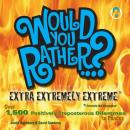 Скачать Would You Rather...? Extra Extremely Extreme Edition - Justin Heimberg