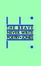 Скачать The Brave Never Write Poetry - Daniel  Jones
