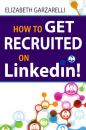 Скачать How to Get Recruited On Linkedin! - Elizabeth Garzarelli