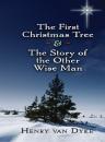 Скачать The First Christmas Tree and the Story of the Other Wise Man - Henry Van Dyke