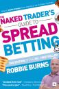 Скачать The Naked Trader's Guide to Spread Betting - Robbie Burns