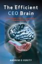 Скачать The Efficient CEO Brain - Andrew D Verity