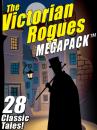 Скачать The Victorian Rogues MEGAPACK ® - Морис Леблан