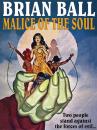 Скачать Malice of the Soul - Brian  Ball