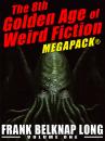 Скачать The 8th Golden Age of Weird Fiction MEGAPACK®: Frank Belknap Long (Vol. 1) - Frank Belknap Long