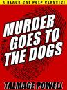 Скачать Murder Goes to the Dogs - Talmage Powell