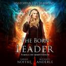 Скачать The Born Leader - Unstoppable Liv Beaufont, Book 12 (Unabridged) - Michael Anderle
