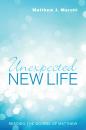 Скачать Unexpected New Life - Matthew J. Marohl