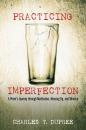 Скачать Practicing Imperfection - Charles T. Dupree