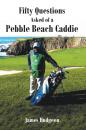 Скачать Fifty Questions Asked of a Pebble Beach Caddie - James Hudgeon