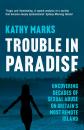 Скачать Trouble in Paradise: Uncovering the Dark Secrets of Britain’s Most Remote Island - Kathy Marks