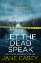Скачать Let the Dead Speak: A gripping new thriller - Jane  Casey