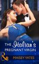 Скачать The Italian's Pregnant Virgin - Maisey Yates