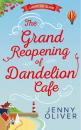 Скачать The Grand Reopening Of Dandelion Cafe - Jenny  Oliver