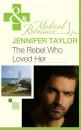 Скачать The Rebel Who Loved Her - Jennifer  Taylor