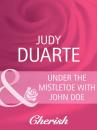 Скачать Under the Mistletoe with John Doe - Judy  Duarte