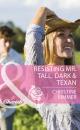 Скачать Resisting Mr. Tall, Dark & Texan - Christine  Rimmer