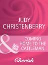 Скачать Coming Home To The Cattleman - Judy  Christenberry