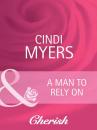 Скачать A Man to Rely On - Cindi  Myers