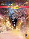 Скачать A Baby for Dry Creek and A Dry Creek Christmas: A Baby for Dry Creek - Janet  Tronstad