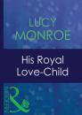 Скачать His Royal Love-Child - Lucy  Monroe