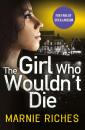 Скачать The Girl Who Wouldn’t Die: The first book in an addictive crime series that will have you gripped - Marnie  Riches