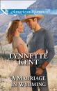 Скачать A Marriage In Wyoming - Lynnette  Kent