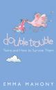 Скачать Double Trouble: Twins and How to Survive Them - Emma Mahony