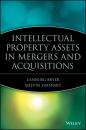 Скачать Intellectual Property Assets in Mergers and Acquisitions - Melvin  Simensky