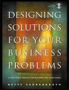 Скачать Designing Solutions for Your Business Problems - Группа авторов