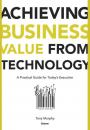 Скачать Achieving Business Value from Technology - Группа авторов