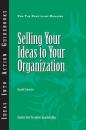 Скачать Selling Your Ideas to Your Organization - Группа авторов
