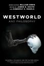 Скачать Westworld and Philosophy - William  Irwin