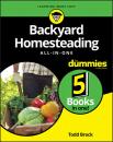 Скачать Backyard Homesteading All-in-One For Dummies - Todd  Brock