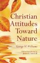 Скачать Christian Attitudes Toward Nature - George H. Williams