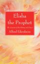 Скачать Elisha the Prophet - Alfred Edersheim