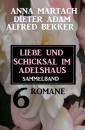 Скачать Liebe und Schicksal im Adelshaus: 6 Romane Sammelband - Alfred Bekker