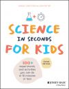 Скачать Science in Seconds for Kids - Samuel Cord Stier