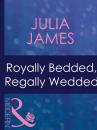 Скачать Royally Bedded, Regally Wedded - Julia James