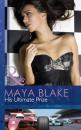 Скачать His Ultimate Prize - Maya Blake
